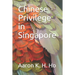 Is It Because I'm Chinese?: Chinese Privilege in Singapore