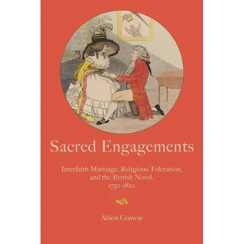 Sacred Engagements: Interfaith Marriage, Religious Toleration, and the British Novel, 1750-1820