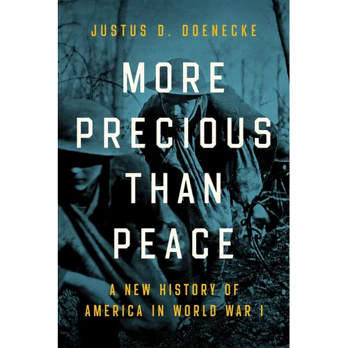 More Precious Than Peace: A New History of America in World War I