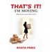 That's It! I'm Moving: A Woman's Journey from Pain to Power