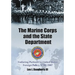 The Marine Corps and the State Department: Enduring Partners in United States Foreign Policy, 1798-2007
