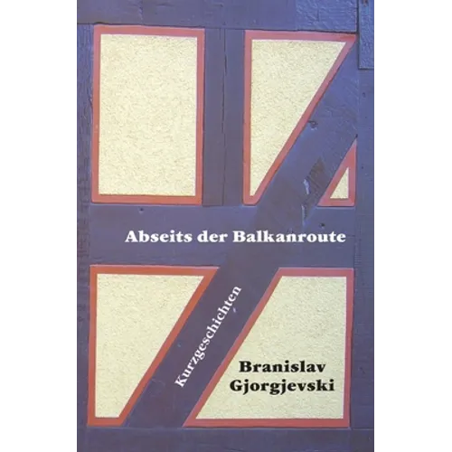 Abseits der Balkanroute: 23 Kurzgeschichten