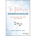 The Montessori Homeschooler: A Practical Guide to Get Started with Confidence