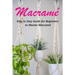 Macramé: Step to Step Guide for Beginners to Master Macramé