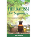 Herbalism for beginners: A beginner's guide to herbal remedies & medicine. Discover the common herbs and spices you can grow at home.