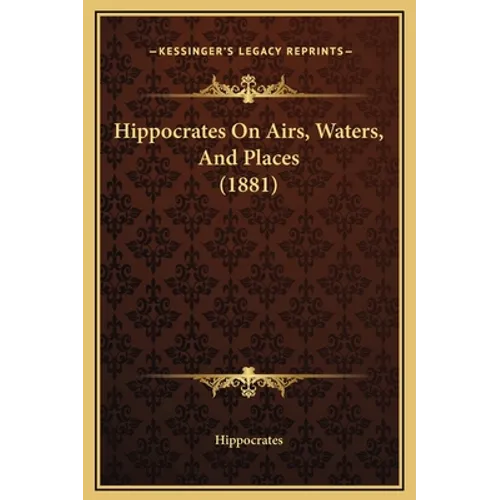 Hippocrates On Airs, Waters, And Places (1881)