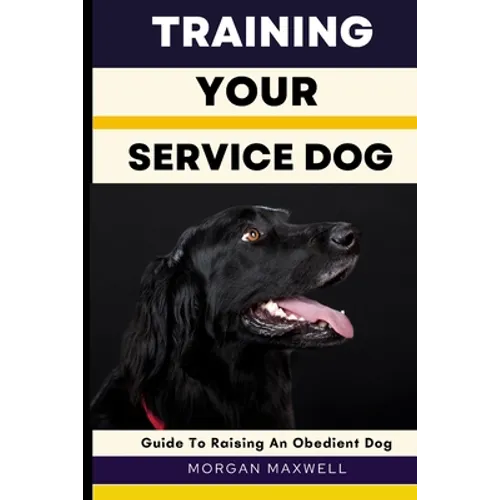 Training Your Service Dog: Guide to Raising an Obedient Dog