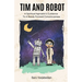Tim and Robot: A Spiritual Agnostics Guidance To A Newly Formed Consciousness