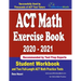 ACT Math Exercise Book 2020-2021: Student Workbook and Two Full-Length ACT Math Practice Tests