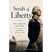 Seeds of Liberty Faith, Migration, and Power in the Making of the American Revolution