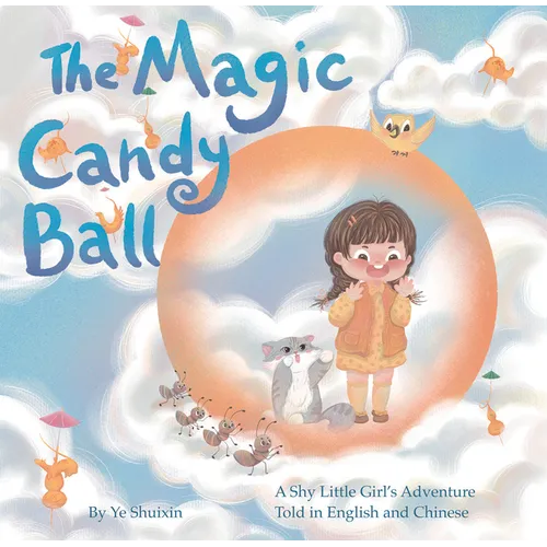 The Magic Candy Ball: A Shy Little Girl's Adventure Told in English and Chinese