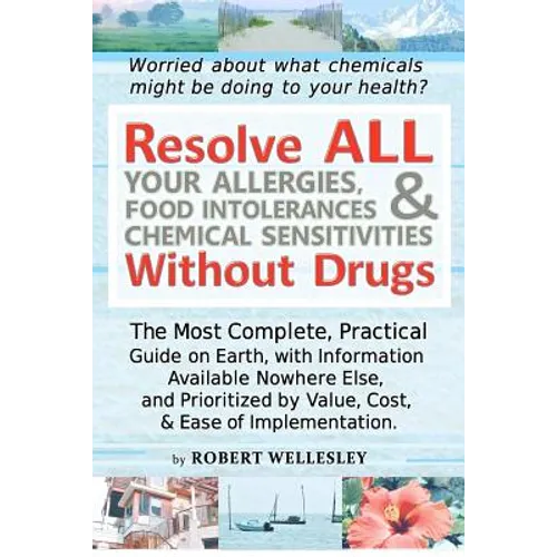 Resolve ALL Your Allergies, Food Intolerances, & Chemical Sensitivities Without Drugs