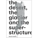 Séverin Guelpa: The Desert, the Glacier and the Superstructure: Matza: 10 Years of Field Research, Experimentation and Collective Art Investigation