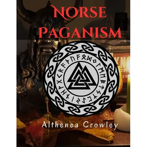 Norse Paganism Guide: Religions of the Norse, Norse Shamanism, Norse Deities, Nine Realms, Monsters in Norse and Many more!