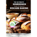 The Ultimate Sourdough Discard Baking Recipes For Beginners: Simple Guide to Baking, Tips, Techniques, and Tasty Recipes to Turn Leftover Starters int