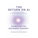 The Return on AI: From Promise to Profit in the Age of Intelligent Business