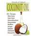 Coconut Oil: The Amazing Coconut Oil Miracles: Simple Homemade Recipes for Skin Care, Hair Care, Healthy Smoothies, Muffins, Soup,