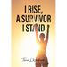 I Rise, A Survivor I Stand