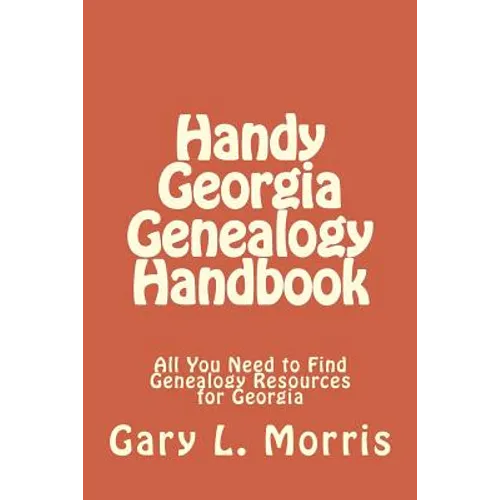 Handy Georgia Genealogy Handbook: All You Need to Find Genealogy Resources for Georgia