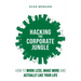 Hacking the Corporate Jungle: How to Work Less, Make More and Actually Like Your Life