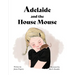 Adelaide and the House Mouse