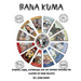 Book of Bana Kuma: Wisdom, Music, Mythology and Art Offered Towards the Mastery of Your Reality
