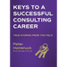 Keys to a Successful Consulting Career: True Stories from the Field