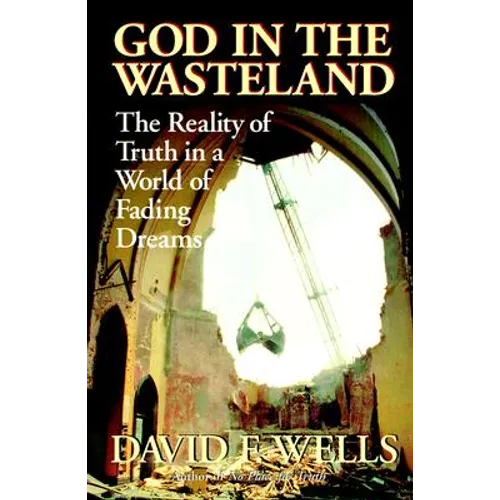 God in the Wasteland: The Reality of Truth in a World of Fading Dreams