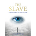 The Slave: A Spiritual Manifesto for a Better Way of Life