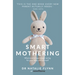 Smart Mothering: What Science Says about Caring for Your Baby and Yourself