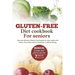 Gluten-Free Diet Cookbook for Seniors: Easy and Delicious Wheat-Free Recipes for Older Adults with Celiac, Non-Celiac Gluten Sensitivity, or Wheat All