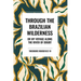 Through the Brazilian Wilderness: Or My Voyage Along the River of Doubt