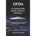 UFOs In Central and South American AirSpace: From the Author of UFOs In US AirSpace