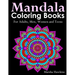 Mandala Coloring Books for Adults, Men, Women and Teens,: The Ultimate Anti-Stress Mandala Patterns, Flowers, Paisley, Doodles and Intricate Designs f