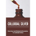 Colloidal Silver: Overview And Related Information To Colloidal Silver: Colloidal Silver Generator