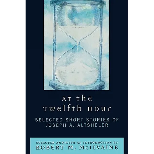 At the Twelfth Hour: Selected Short Stories of Joseph A. Altsheler