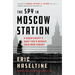 The Spy in Moscow Station: A Counterspy's Hunt for a Deadly Cold War Threat