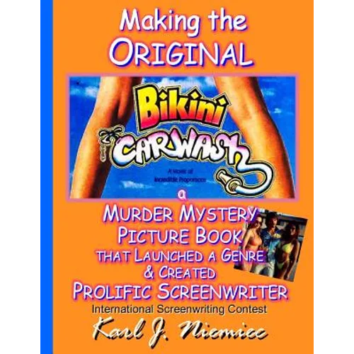 Making The Original Bikini Car Wash: a Murder Mystery Picture Book - That Launched A Genre & Created Prolific Screenwriter International Screenwriting