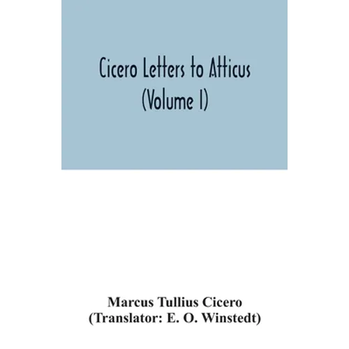 Cicero Letters to Atticus (Volume I)