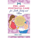 Pre and Postnatal Care for Both Baby and Mom: A Practical and Step-by-Step Manual on How to Care of Your Baby and Yourself Starting from the Conceptio