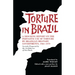 Torture in Brazil: A Shocking Report on the Pervasive Use of Torture by Brazilian Military Governments, 1964-1979, Secretly Prepared by the Archiodese