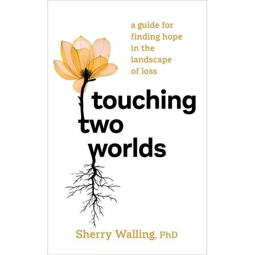 Touching Two Worlds: A Guide for Finding Hope in the Landscape of Loss