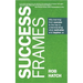Success Frames: Why Learning from Success Is the Key to Understanding What Motivates and Inspires Us