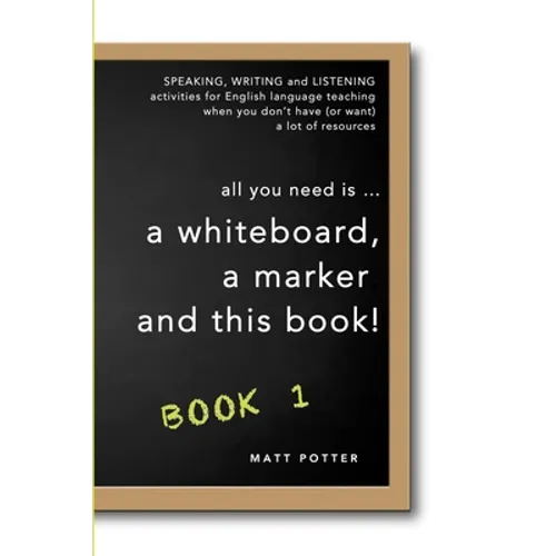 all you need is a whiteboard, a marker and this book - Book 1