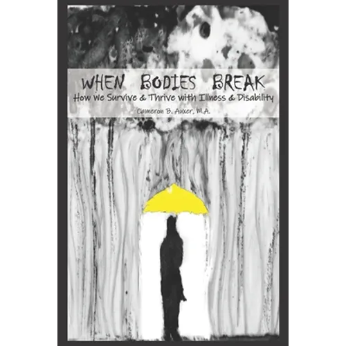 When Bodies Break: How we survive and thrive with illness and disability
