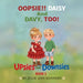 Oopsie!! DAISY AND DAVY, TOO: UPsies AND DOWNsies book 1