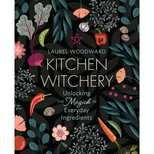 Kitchen Witchery: Unlocking the Magick in Everyday Ingredients