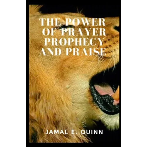 The Power of Prayer Prophecy and Praise