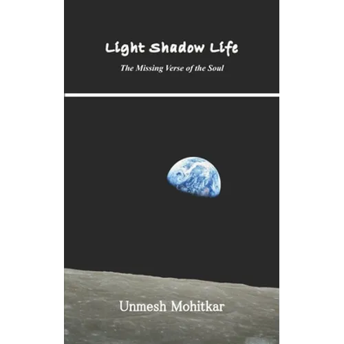 Light Shadow Life: The Missing Verse of the Soul