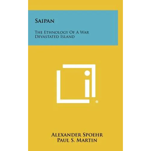 Saipan: The Ethnology of a War Devastated Island
